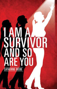 Title: I am a Survivor and So Are You, Author: Catherine Beebe