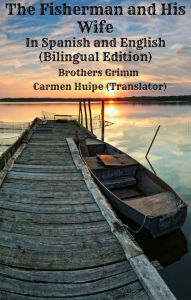 Title: The Fisherman and His Wife In Spanish and English (Bilingual Edition), Author: Brothers Grimm