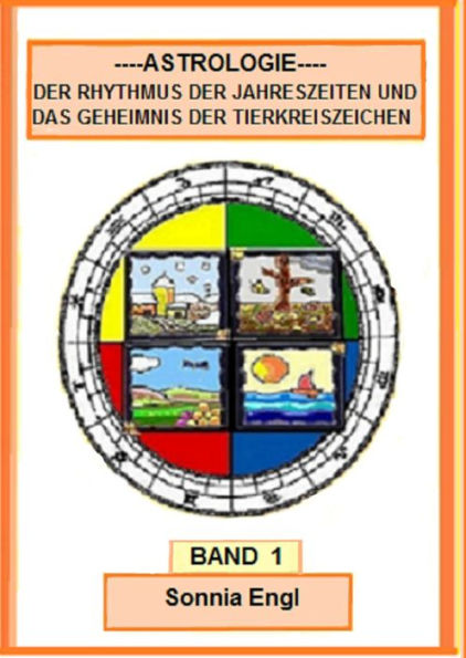 Astrologie-Der Rhythmus der Jahreszeiten und das Geheimnis der Tierkreszeichen-Band 1