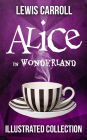 Alice in Wonderland: The Complete Collection (Illustrated Alice's Adventures in Wonderland, Illustrated Through the Looking Glass, plus Alice's Adventures Under Ground and The Hunting of the Snark)