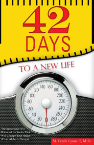 Title: 42 DAYS TO A NEW LIFE, Author: M. Frank Lyons II M.D.