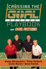 Title: Crossing the Goal: Playbook on Our Father, Author: Danny Abramowicz