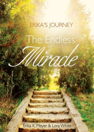 Title: Erika's Journey: The Endless Miracle, Author: Erika Meyer