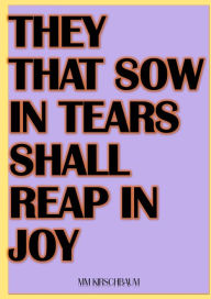 Title: THEY THAT SOW IN TEARS SHALL REAP IN JOY, Author: Maryam Kirschbaum