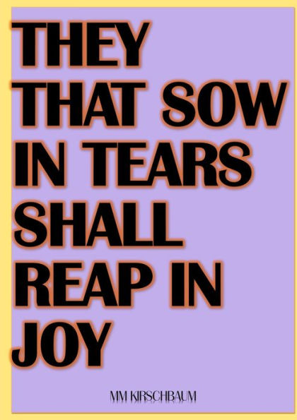 THEY THAT SOW IN TEARS SHALL REAP IN JOY