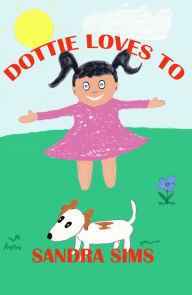 Title: Dottie Loves To, Author: Sandra Sims