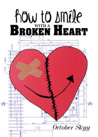 Title: How To Smile With A Broken Heart, Author: October Skyy