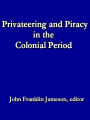 Privateering and Piracy in the Colonial Period: Illustrative Documents