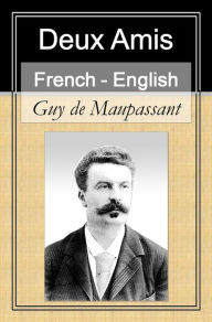 Title: Deux Amis [French English Bilingual Edition] - Paragraph by Paragraph Translation (French Edition), Author: Guy de Maupassant