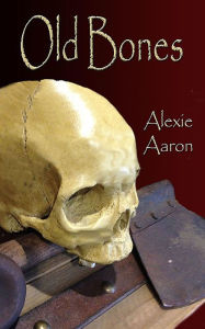 Title: Old Bones, Author: Alexie Aaron