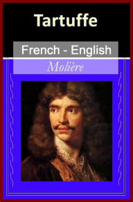 Title: Tartuffe [French English Bilingual Edition] - Paragraph by Paragraph Translation, Author: Molière
