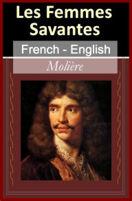 Title: Les Femmes Savantes (The Learned Women) [French English Bilingual Edition], Author: Molière