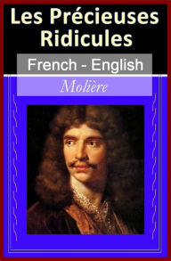 Title: Les Précieuses Ridicules (The Pretentious Young Ladies) [French English Bilingual Edition], Author: Molière