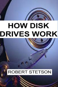 Title: How Disk Drives Work, Author: Robert Stetson