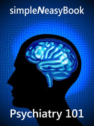 Title: Psychiatry 101- simpleNeasyBook, Author: Kalpit Jain