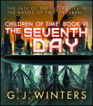 Title: The Seventh Day: Children of Time 6, Author: G.J. Winters