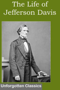 Title: The Life of Jefferson Davis by Frank H. Alfriend, Author: Frank H. Alfriend