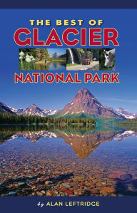 Title: The Best of Glacier National Park, Author: Alan Leftridge