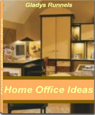 Title: Home Office Ideas: The Go-To-Guide For Home Office Ideas, Home Office, Home Office Furniture, Home Office Design, Home Office Desks and More, Author: Gladys Runnels