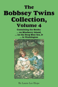 Title: The Bobbsey Twins Collection, Volume 4: on Blueberry Island; on the Deep Blue Sea; in Washington, Author: Laura Lee Hope