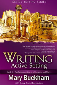 Title: Writing Active Setting Book 3: Anchoring, Action, as a Character and More, Author: Mary Buckham
