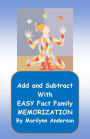 ADD and SUBTRACT with EASY FACT FAMILY MEMORIZATION ~~ Memory Enhancement Activated Using Unique Flash Cards and Games for Fun in Learning