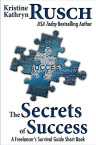 Title: The Secrets of Success: A Freelancer's Survival Guide Short Book, Author: Kristne Kathryn Rusch
