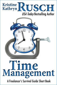 Title: Time Management: A Freelancer's Survival Guide Short Book, Author: Kristine Kathryn Rusch