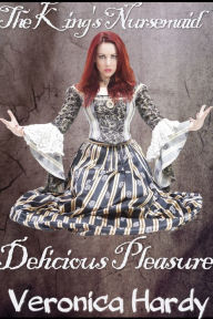 Title: The King's Nursemaid 5: Delicious Pleasures, Author: Veronica Hardy