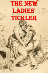 Title: THE NEW LADIES' TICKLER Or, The Adventures of Lady Lovesport and The Audacious Harry, Author: Anonymous