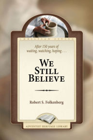 Title: We Still Believe, Author: Robert S. Folkenberg