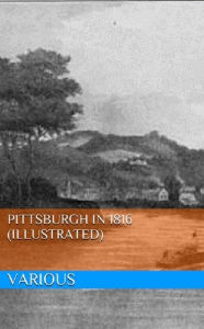 Title: Pittsburgh in 1816 (Illustrated), Author: Various