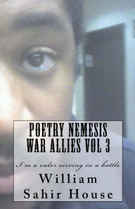 Title: Poetry Nemesis War Allies Vol 3: I'm a valor serving in a battle, Author: William House