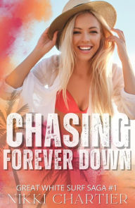 Title: Chasing Forever Down, Author: Nikki Chartier