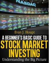 Title: A BEGINNER'S BASIC GUIDE TO STOCK MARKET INVESTING: UNDERSTANDING THE BIG PICTURE (The Investing Series, #1), Author: Evan J. Houpt