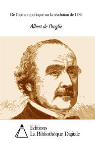 Title: De l’opinion publique sur la révolution de 1789, Author: Albert de Broglie