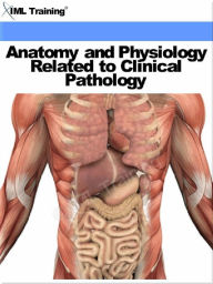 Title: Anatomy and Physiology Related to Clinical Pathology (Human Body), Author: IML Training