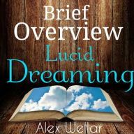 Title: Brief Overview: Lucid Dreaming, Author: Alex Wellar