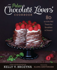 Title: The Paleo Chocolate Lovers Cookbook: 75 Gluten Free Treats for Breakfast & Dessert, Author: Kelly V. Brozyna