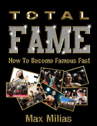 Title: How To Become Famous Fast - Total Fame, Author: Max Milias