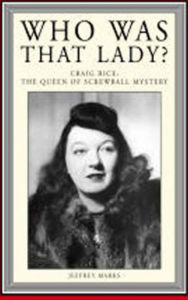 Title: Who Was That Lady? Craig Rice, Queen of the Screwball Mystery, Author: Jeffrey Marks