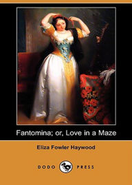 Title: Fantomina or Love In A Maze: A Fiction and Literature, Romance Classic By Eliza Fowler Haywood! AAA+++, Author: BDP