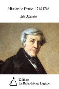 Title: Histoire de France - 1715-1723, Author: Jules Michelet