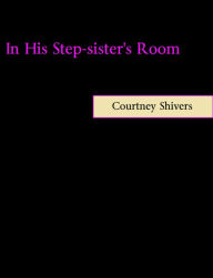 Title: In His Stepsister's Room, Author: Courtney Shivers