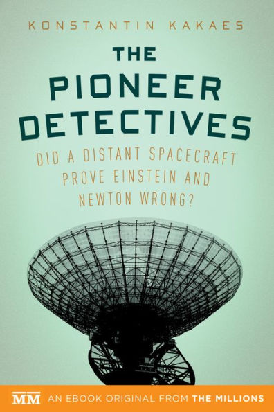 The Pioneer Detectives: Did a distant spacecraft prove Einstein and Newton wrong?