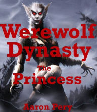 Title: Werewolf Dynasty, Author: Aaron Pery