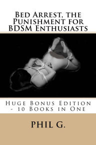 Title: Bed Arrest, the Punishment for BDSM Enthusiasts [[[[, Author: Phil G.