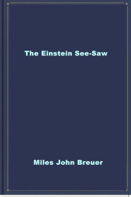 Title: The Einstein See-Saw, Author: Miles John Breuer