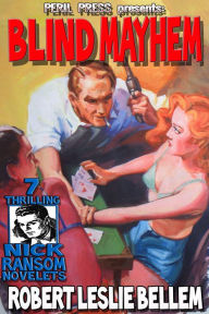 Title: Blind Mayhem - 7 Thrilling Nick Ransom Novelets, Author: Robert Leslie Bellem