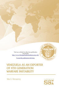 Title: Venezuela As An Exporter Of Fourth Generation Warfare Instability, Author: Max G. Manwaring